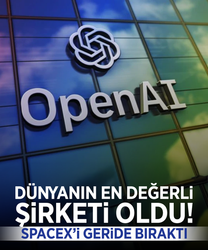 OpenAI dünyanın en değerli şirketi oldu: SpaceX’i geride bıraktı