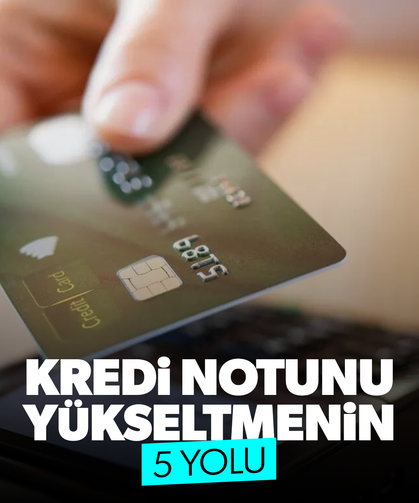 Kredi notunu yükseltmek için bunları yapın