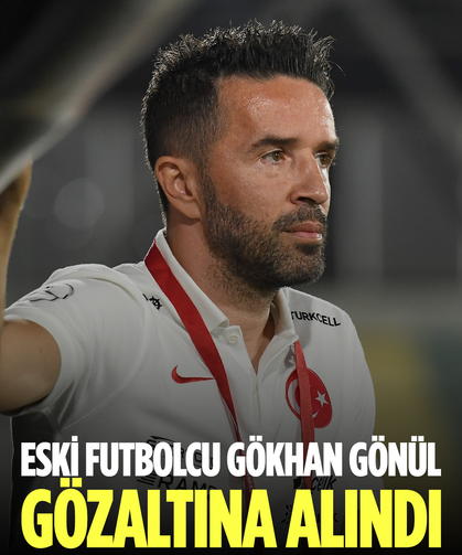 Eski futbolcu Gökhan Gönül gözaltına alındı