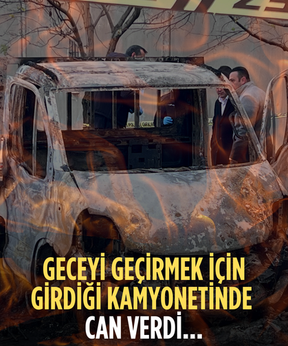 Sığındığı araçta yanarak can verdi
