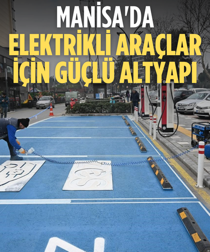 Manisa'da elektrikli araçlar için güçlü altyapı