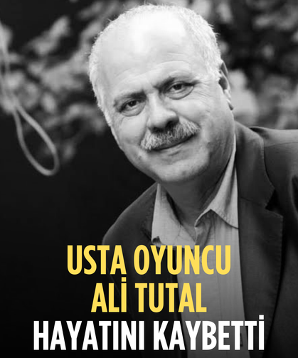 Usta oyuncu Ali Tutal hayatını kaybetti