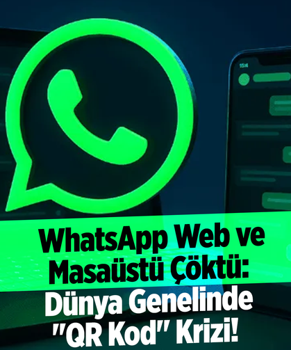 WhatsApp Web ve Masaüstü Çöktü: Dünya Genelinde "QR Kod" Krizi!