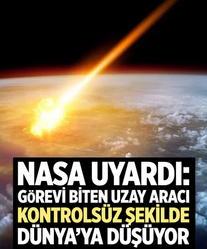 NASA Uyardı: Görevi Biten Uzay Aracı Kontrolsüz Şekilde Dünya’ya Düşüyor
