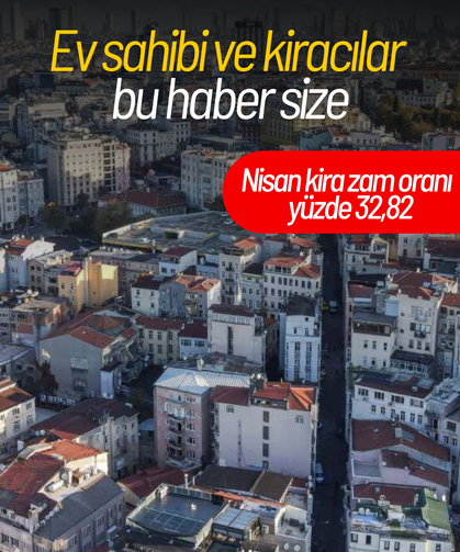 Nisan kira zam oranı açıklandı: Tavan yüzde 32,82