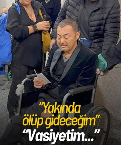 Serdar Ortaç, 'yakında ölüp gideceğim' dedi, vasiyetini açıkladı