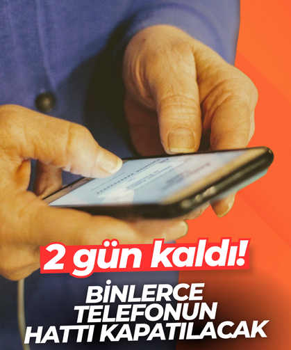 2 gün kaldı: Binlerce telefonun hattı kapatılacak