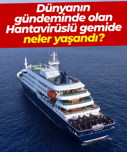 Dünyanın gündeminde olan Hantavirüslü gemide neler yaşandı?
