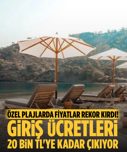 Özel Plajlarda Fiyatlar Rekor Kırdı! Giriş Ücretleri 20 Bin TL'ye Kadar Çıkıyor
