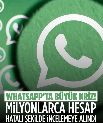 WhatsApp’ta Büyük Kriz: Milyonlarca Hesap Hatalı Şekilde İncelemeye Alındı