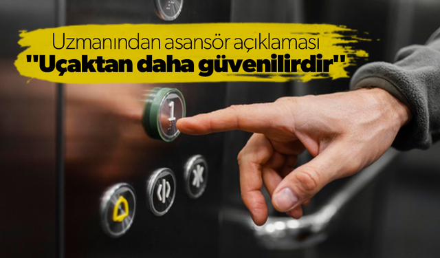 Uzman açıklaması: "Asansör uçaktan daha güvenilirdir"