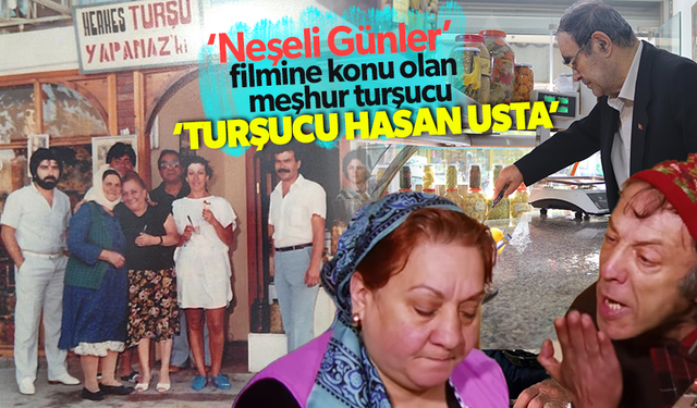 ‘Neşeli Günler’ filmine konu olan meşhur turşucu