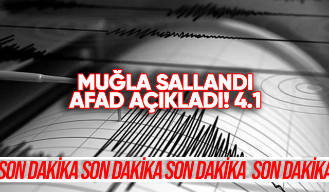 Muğla 4.1’le sallandı!