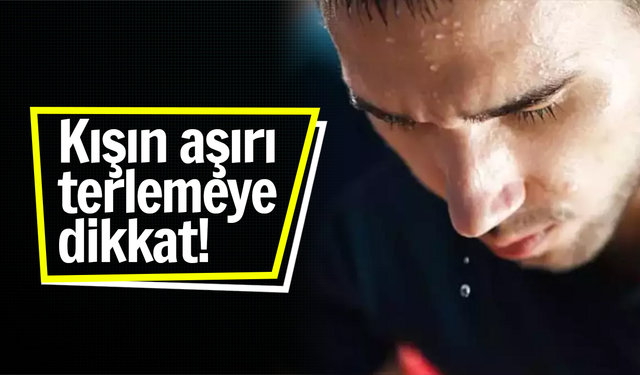 Kışın aşırı terleme problemine dikkat