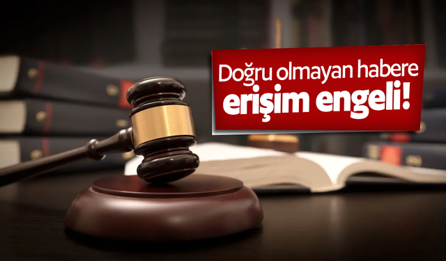 Doğru olmayan habere erişim engeli!