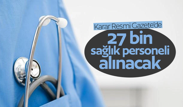 2024 yılında 27 bin sözleşmeli sağlık personeli istihdam edilecek