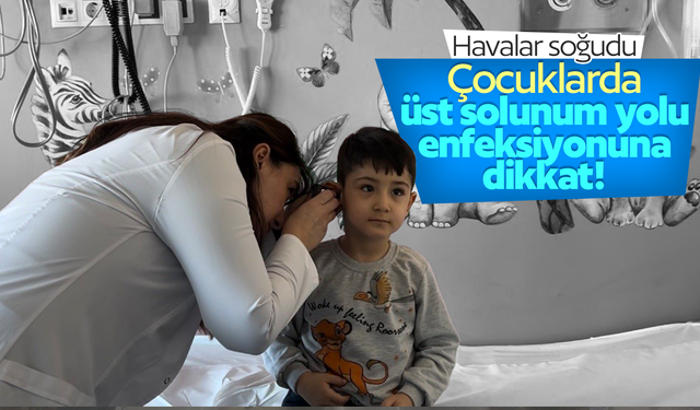 Çocuklarda üst solunum yolu enfeksiyonuna dikkat!