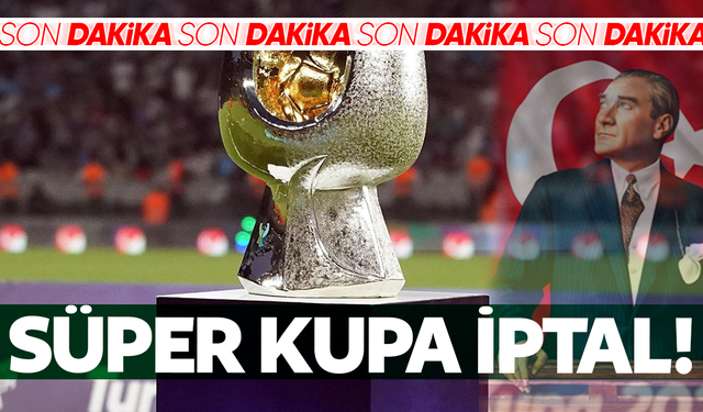 Süper Kupa maçı iptal oldu!