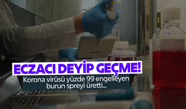 Korona virüsü yüzde 99 engelleyen burun spreyi ürettiler!