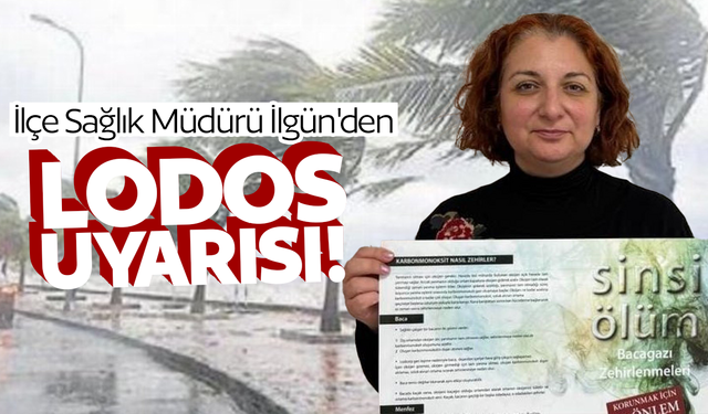 İlçe Sağlık Müdürü İlgün'den lodos uyarısı
