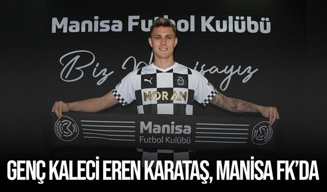 Genç kaleci Eren Karataş, Manisa FK’da