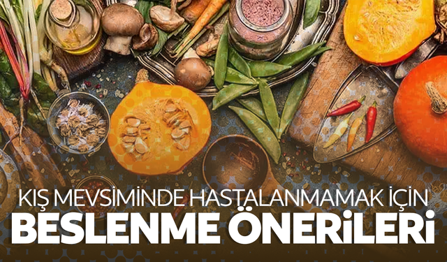 Kış aylarında hastalıklardan korunmak için beslenme önerileri