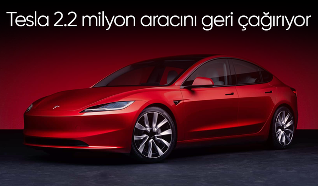 Tesla 2.2 milyon aracını geri çağırıyor