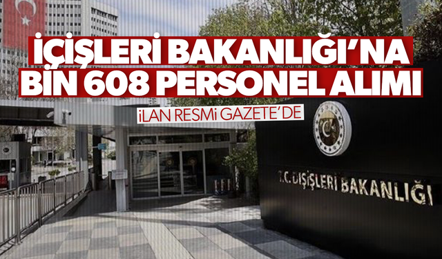 İçişleri Bakanlığı’na bin 608 personel alımı yapılacak