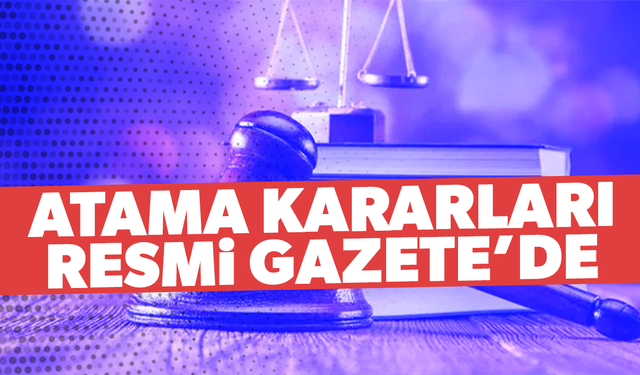 Hakimler ve Savcılar Kuruluna atama kararları Resmi Gazete’de