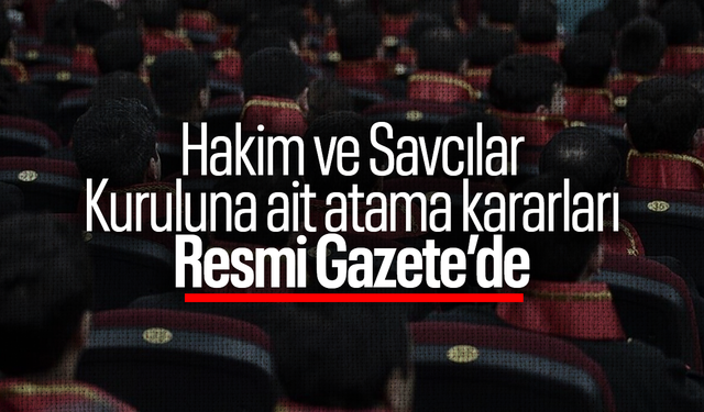 Hakim ve Savcılar Kuruluna ait atama kararları Resmi Gazete’de