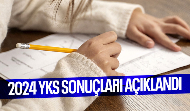 2024 YKS sonuçları açıklandı