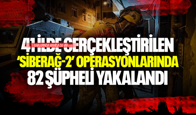 Bakan Yerlikaya açıkladı... ‘Siberağ-2’ operasyonlarında 82 şüpheli yakalandı