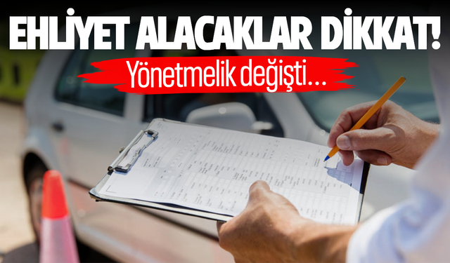 Ehliyet alacaklar dikkat! Yönetmelik değişti