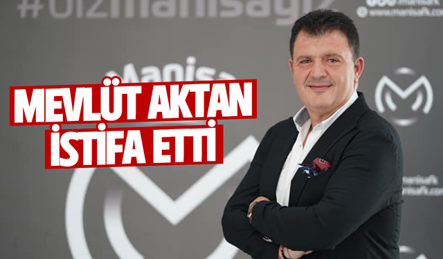 Manisa FK Başkanı Mevlüt Aktan istifa etti