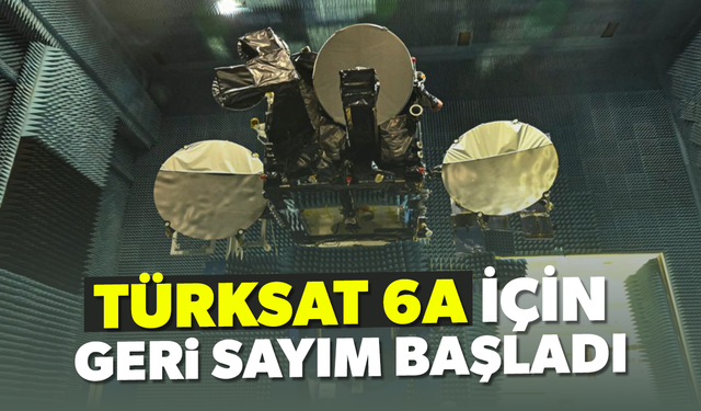 Türksat 6A için geri sayım!