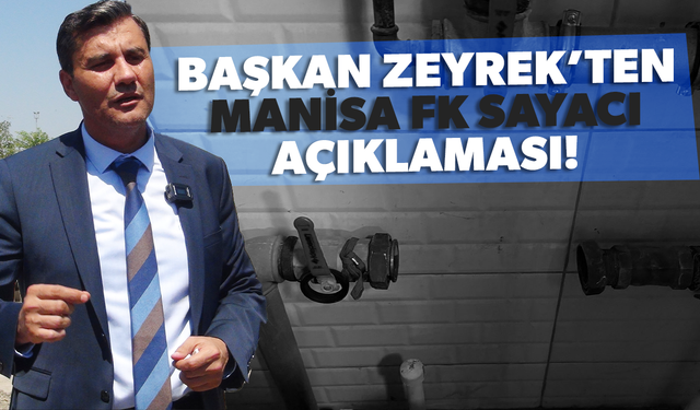 Başkan Zeyrek, Manisa FK'nın su saatlerinin sökülmesine açıklık getirdi