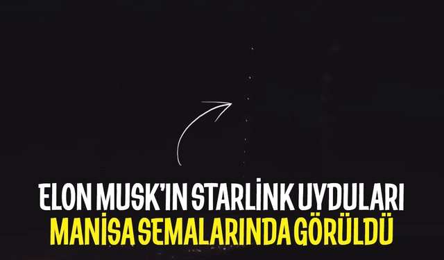 Elon Musk’ın Starlink uyduları Manisa'dan geçti