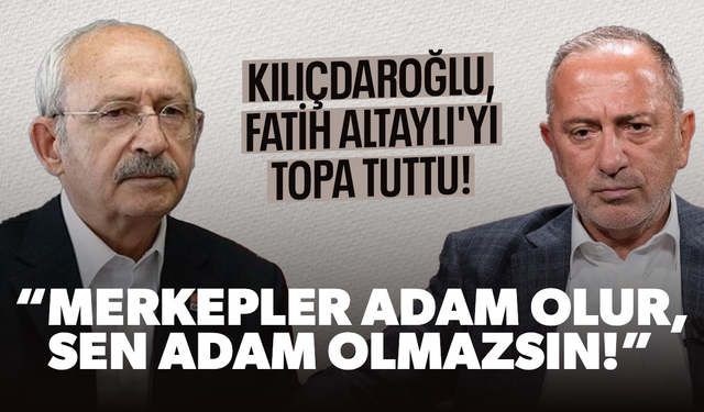 Kılıçdaroğlu, Fatih Altaylı'yı topa tuttu: ''Merkepler adam olur, sen adam olmazsın!''