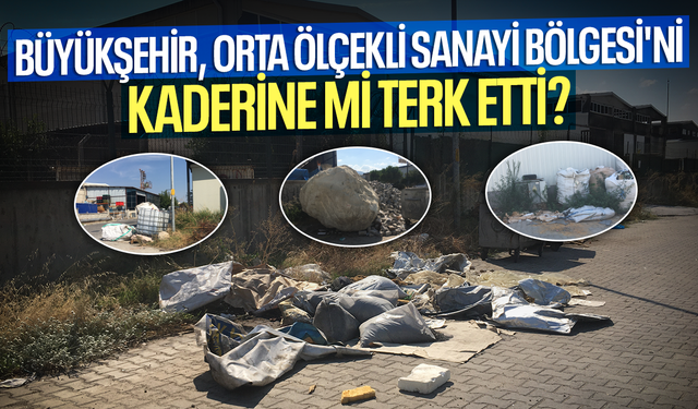 Büyükşehir, Orta Ölçekli Sanayi Bölgesi'ni kaderine mi terk etti?