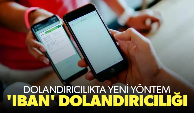 Dolandırıcılıkta yeni yöntem 'IBAN' dolandırıcılığı