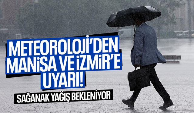 Meteoroloji uyardı... Manisa ve İzmir'de sağanak yağış bekleniyor