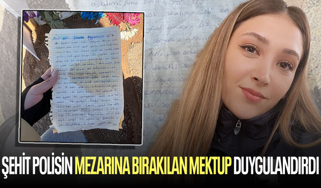 Şehit polisin mezarına bırakılan mektup yürekleri dağladı