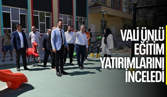 Vali Ünlü, eğitim yatırımlarını inceledi