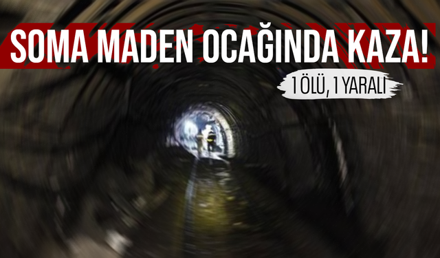 Soma’da maden ocağında kaza... 1 ölü, 1 yaralı