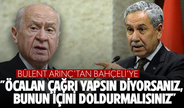 Bülent Arınç'tan Bahçeli'ye: "Öcalan çağrı yapsın diyorsanız, bunun içini doldurmalısınız"