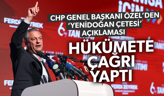 CHP Genel Başkanı Özel'den ‘Yenidoğan Çetesi’ açıklaması: Hükümete çağrı yaptı