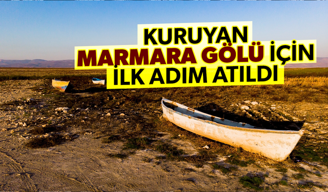 Kuruyan Marmara Gölü'nü kurtarmak için ilk adım atıldı