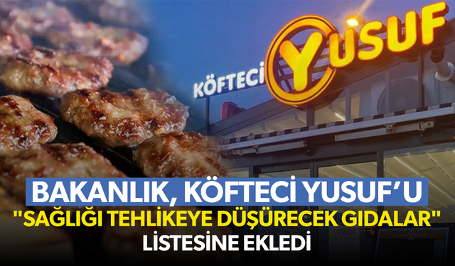 Köfteci Yusuf "Sağlığı Tehlikeye Düşürecek Gıdalar" listesine eklendi