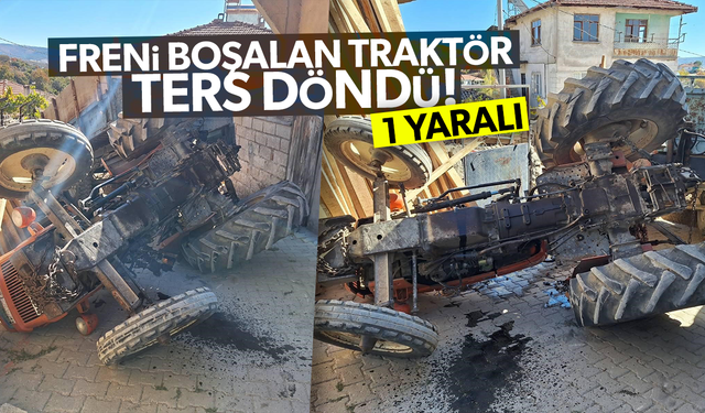 Freni boşalan traktör ters döndü... 1 yaralı