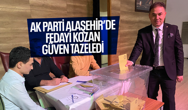 AK Parti Alaşehir’de Fedayi Kozan güven tazeledi